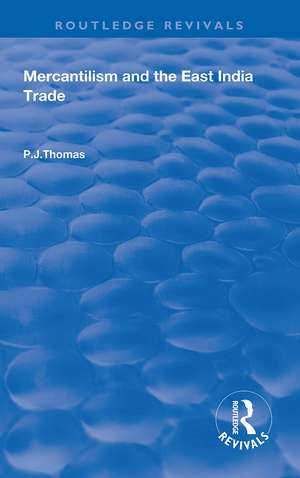 Mercantilism and East India Trade de P.J. Thomas