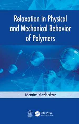 Relaxation in Physical and Mechanical Behavior of Polymers de Maxim Arzhakov