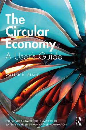 The Circular Economy: A User's Guide de Walter R Stahel