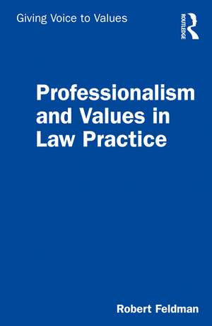 Professionalism and Values in Law Practice de Robert Feldman