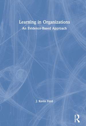 Learning in Organizations: An Evidence-Based Approach de J. Kevin Ford