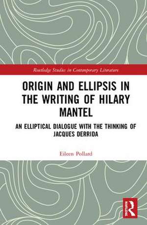 Origin and Ellipsis in the Writing of Hilary Mantel: An Elliptical Dialogue with the Thinking of Jacques Derrida de Eileen Pollard