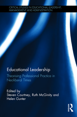 Educational Leadership: Theorising Professional Practice in Neoliberal Times de Steven Courtney