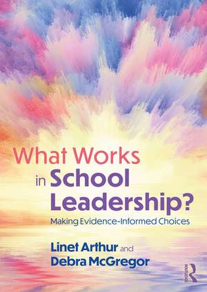 What Works in School Leadership?: Making Evidence-Informed Choices de Linet Arthur