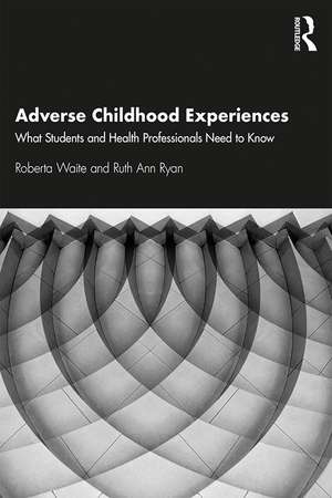 Adverse Childhood Experiences: What Students and Health Professionals Need to Know de Roberta Waite