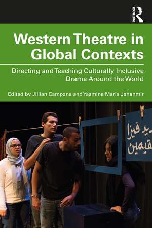 Western Theatre in Global Contexts: Directing and Teaching Culturally Inclusive Drama Around the World de Yasmine Marie Jahanmir