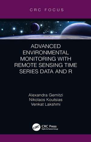 Advanced Environmental Monitoring with Remote Sensing Time Series Data and R de Venkat (University of South CarolinaColumbia Lakshmi