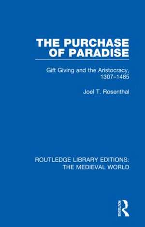 The Purchase of Paradise: Gift Giving and the Aristocracy, 1307-1485 de Joel T. Rosenthal