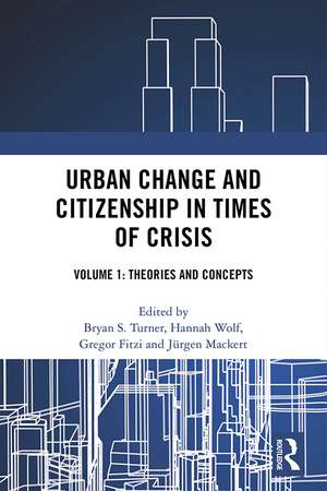 Urban Change and Citizenship in Times of Crisis: Volume 1: Theories and Concepts de Bryan S. Turner