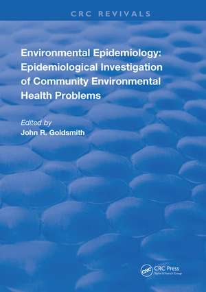 Environmental Epidemiology: Epidemiology Investigation of Community Environmental Health Problems de John R. Goldsmith