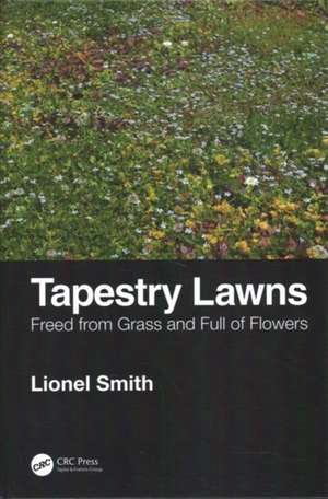 Tapestry Lawns: Freed from Grass and Full of Flowers de Lionel Smith