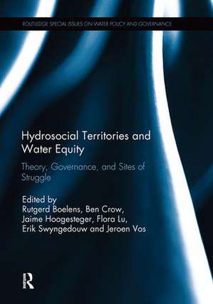 Hydrosocial Territories and Water Equity: Theory, Governance, and Sites of Struggle de Rutgerd Boelens