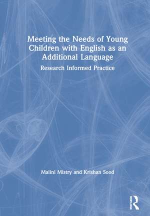 Meeting the Needs of Young Children with English as an Additional Language: Research Informed Practice de Malini Mistry