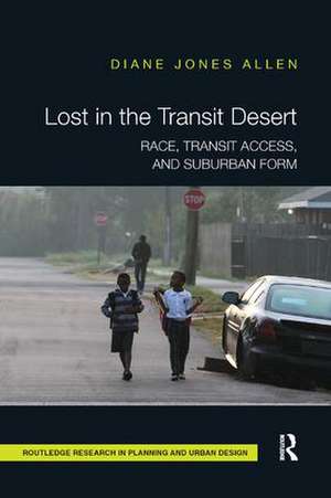 Lost in the Transit Desert: Race, Transit Access, and Suburban Form de Diane Jones Allen