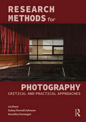 Research Methods for Photography: Practical and Critical Approaches de Liz Drew