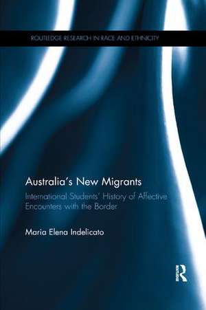 Australia's New Migrants: International Students’ History of Affective Encounters with the Border de Maria Elena Indelicato