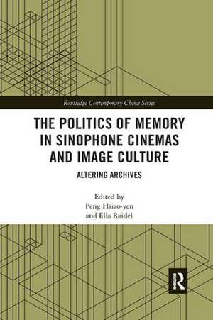 The Politics of Memory in Sinophone Cinemas and Image Culture: Altering Archives de Peng Hsiao-yen