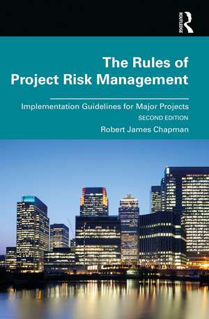 The Rules of Project Risk Management: Implementation Guidelines for Major Projects de Robert Chapman