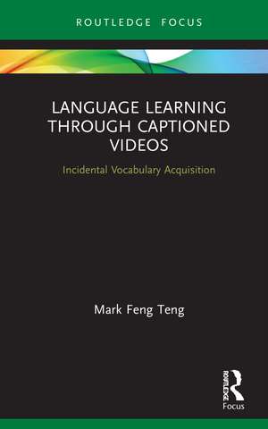 Language Learning Through Captioned Videos: Incidental Vocabulary Acquisition de Mark Feng Teng