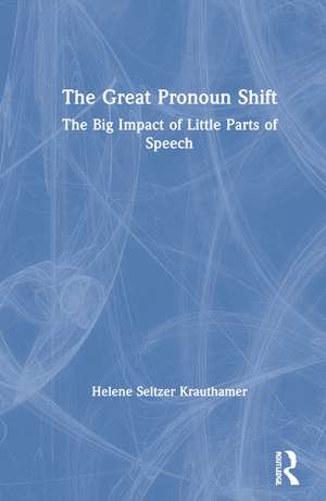 The Great Pronoun Shift: The Big Impact of Little Parts of Speech de Helene Seltzer Krauthamer