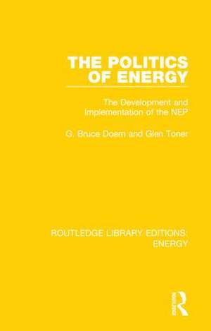 The Politics of Energy: The Development and Implementation of the NEP de G. Bruce Doern