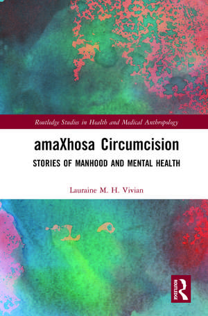 amaXhosa Circumcision: Stories of Manhood and Mental Health de Lauraine M. H. Vivian