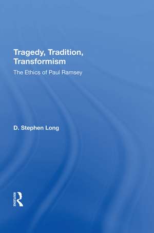 Tragedy, Tradition, Transformism: The Ethics Of Paul Ramsey de D. Stephen Long