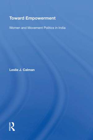 Toward Empowerment: Women And Movement Politics In India de Leslie J Calman