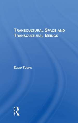 Transcultural Space And Transcultural Beings de David Tomas