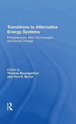 Transitions To Alternative Energy Systems: Entrepreneurs, New Technologies, And Social Change de Thomas Baumgartner