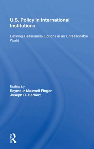 U.s. Policy In International Institutions: Defining Reasonable Options In An Unreasonable World--special Student Edition, Updated And Revised de Seymour Maxwell Finger