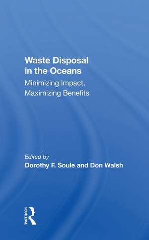 Waste Disposal In The Oceans: Minimizing Impact, Maximizing Benefits de Dorothy Soule