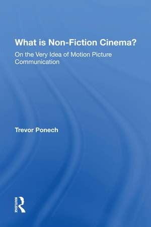 What Is Non-fiction Cinema? de Trevor Ponech