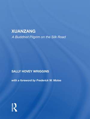 Xuanzang: A Buddhist Pilgrim On The Silk Road de Sally Wriggins