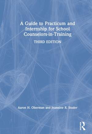 A Guide to Practicum and Internship for School Counselors-in-Training de Aaron H. Oberman