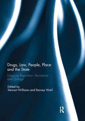 Drugs, Law, People, Place and the State: Ongoing regulation, resistance and change de Stewart Williams