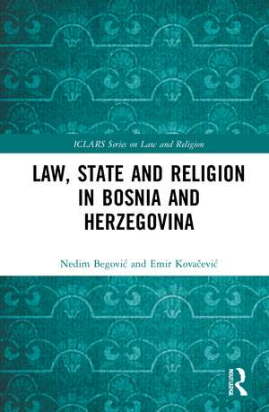 Law, State and Religion in Bosnia and Herzegovina de Nedim Begović