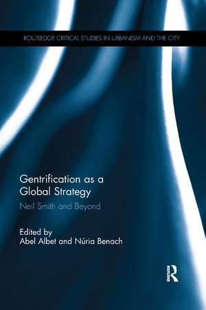 Gentrification as a Global Strategy: Neil Smith and Beyond de Abel Albet