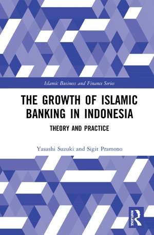 The Growth of Islamic Banking in Indonesia: Theory and Practice de Yasushi Suzuki