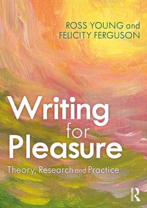 Writing for Pleasure: Theory, Research and Practice de Ross Young