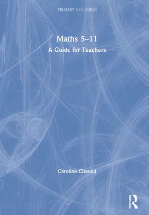 Maths 5–11: A Guide for Teachers de Caroline Clissold