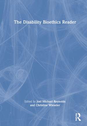 The Disability Bioethics Reader de Joel Michael Reynolds