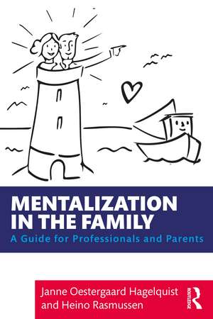 Mentalization in the Family: A Guide for Professionals and Parents de Janne Oestergaard Hagelquist