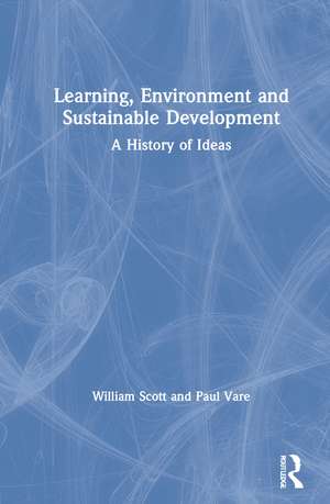 Learning, Environment and Sustainable Development: A History of Ideas de William Scott