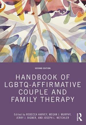 Handbook of LGBTQ-Affirmative Couple and Family Therapy de Rebecca Harvey