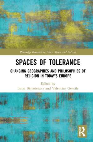 Spaces of Tolerance: Changing Geographies and Philosophies of Religion in Today’s Europe de Luiza Bialasiewicz