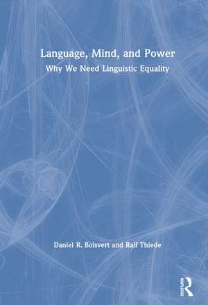 Language, Mind, and Power: Why We Need Linguistic Equality de Daniel R. Boisvert