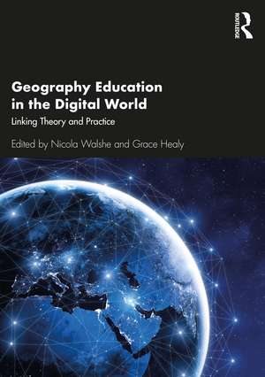 Geography Education in the Digital World: Linking Theory and Practice de Nicola Walshe