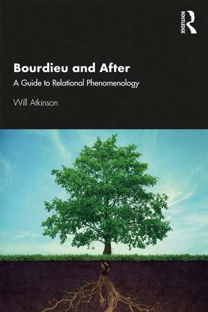 Bourdieu and After: A Guide to Relational Phenomenology de Will Atkinson