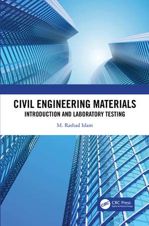 Civil Engineering Materials: Introduction and Laboratory Testing de M. Rashad Islam